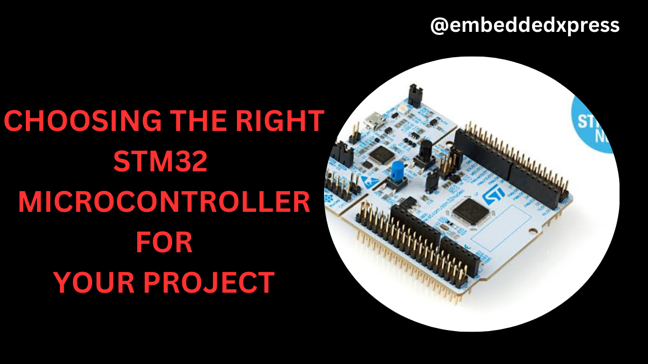 Getting started with Stm32: Choosing the Right Microcontroller for Your Project